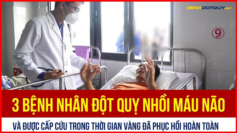 3 bệnh nhân đột quỵ nhồi máu não và được cấp cứu trong thời gian vàng đã phục hồi hoàn toàn