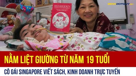 Nằm liệt giường từ năm 19 tuổi, cô gái Singapore viết sách, kinh doanh trực tuyến