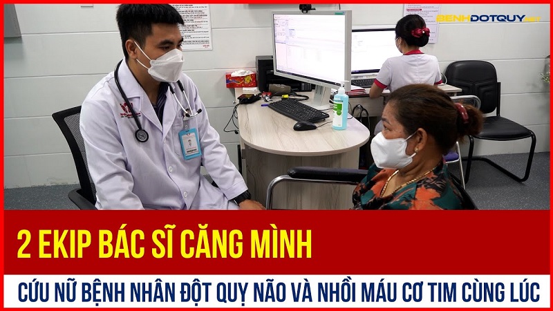 Cứu sống ngoạn mục bệnh nhân bị đột quỵ não và nhồi máu cơ tim
