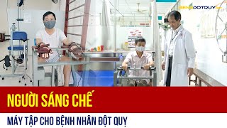 Địa chỉ phòng khám BS Nguyễn Xuân Thắng – người sáng chế máy tập cho bệnh nhân đột quỵ
