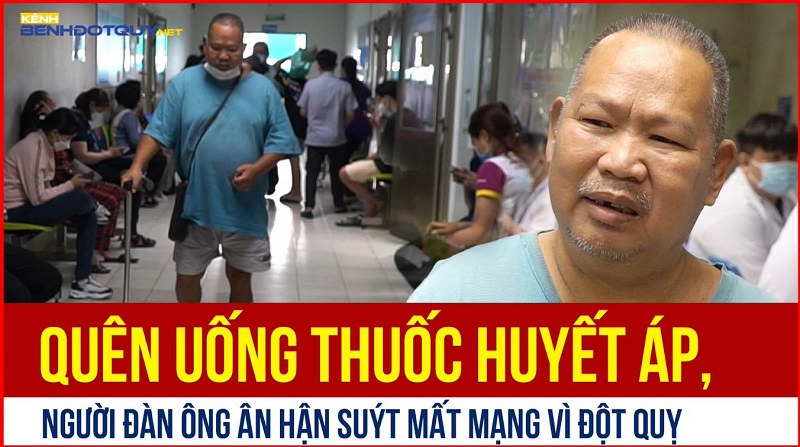 Quên uống thuốc huyết áp, người đàn ông suýt mất mạng vì đột quỵ
