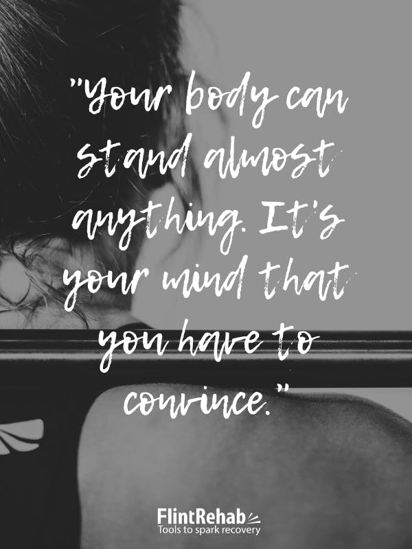 Cơ thể của bạn có thể chịu được hầu hết mọi thứ. Đó là tâm trí của bạn mà bạn phải thuyết phục.
