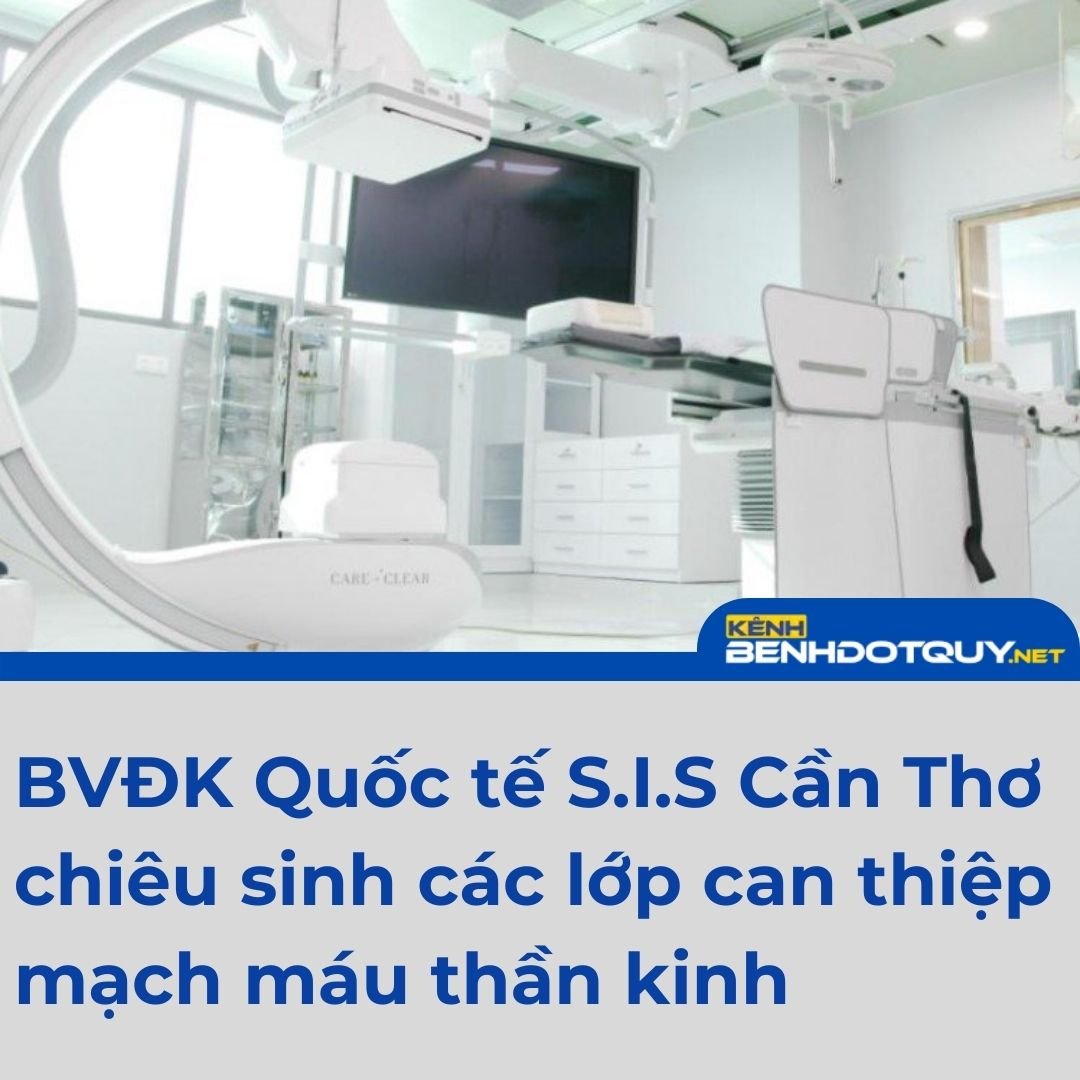 BVĐK Quốc tế S.I.S Cần Thơ chiêu sinh các lớp can thiệp mạch máu thần kinh