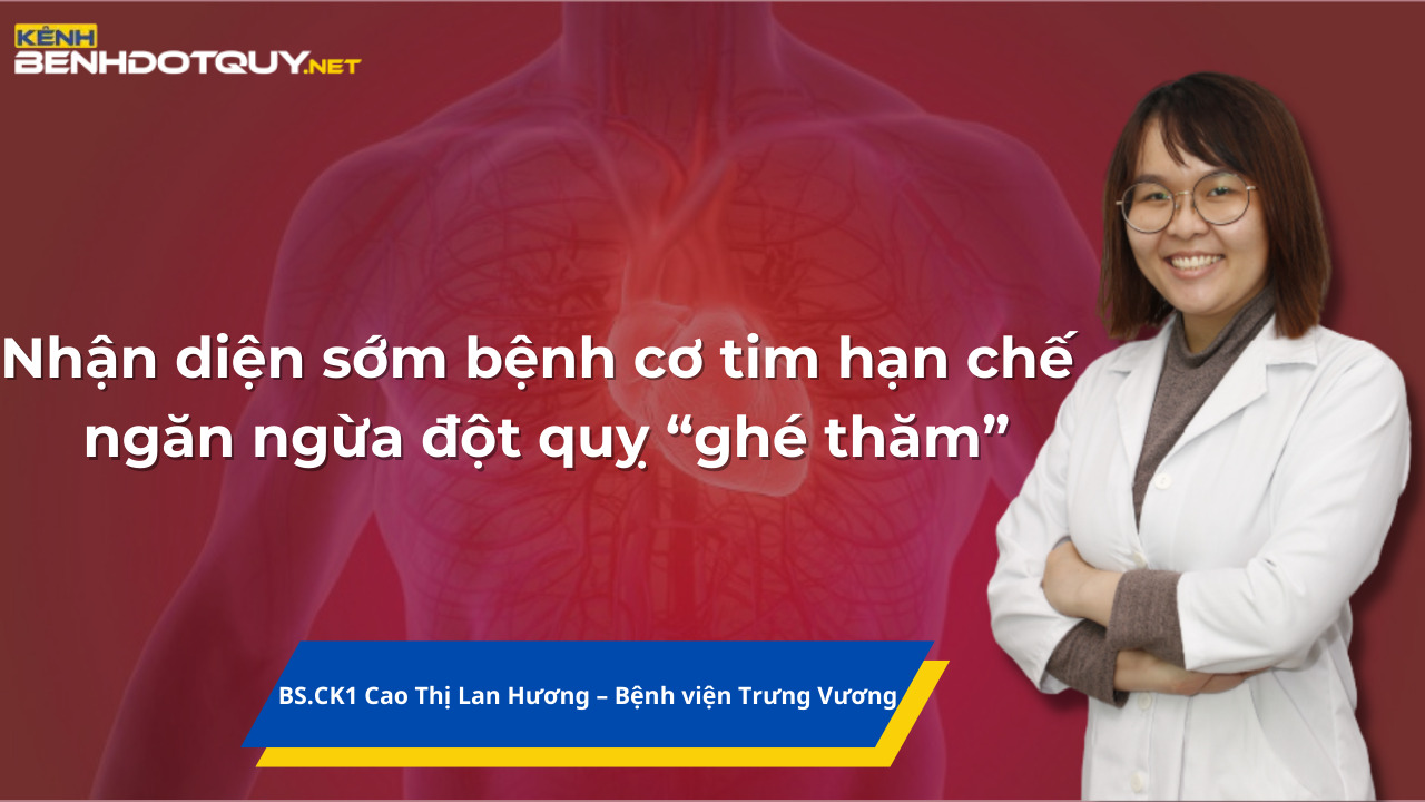 Nhận diện sớm bệnh cơ tim hạn chế để ngăn ngừa đột quỵ “ghé thăm”