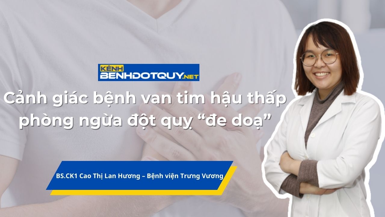 Cảnh giác bệnh van tim hậu thấp, phòng ngừa đột quỵ “đe doạ”