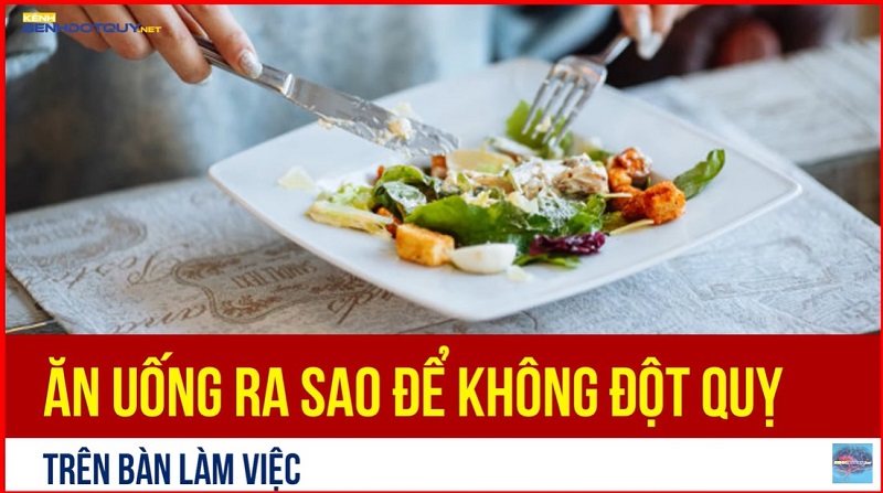Ăn uống ra sao để không đột quỵ trên bàn làm việc