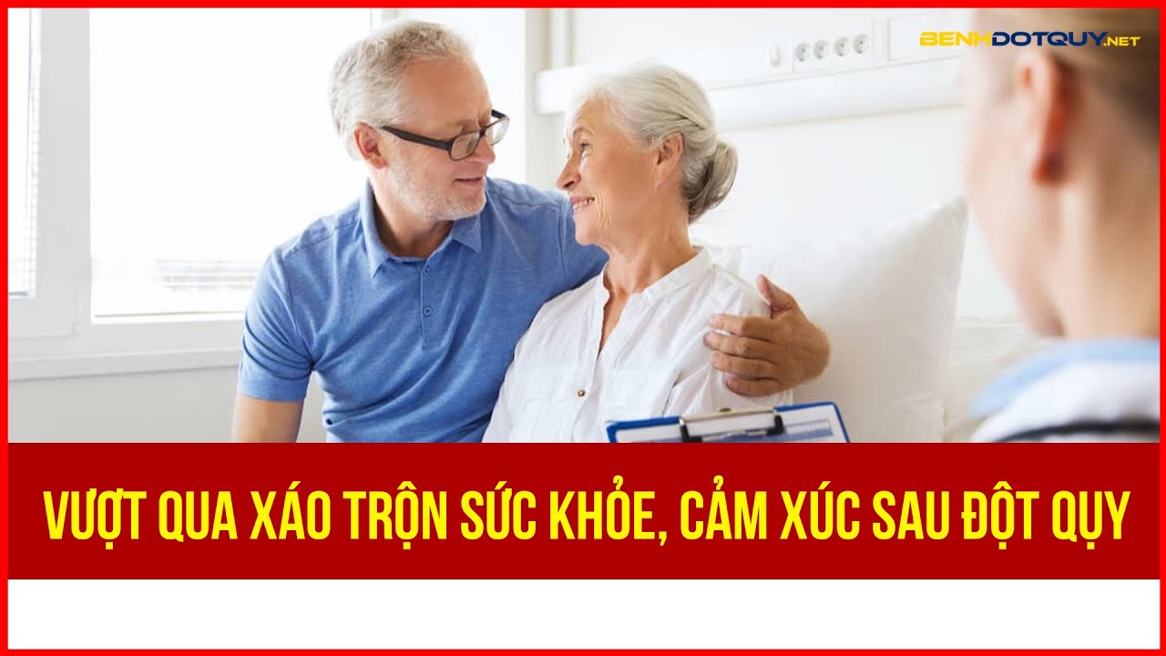Vượt qua xáo trộn sức khỏe, cảm xúc sau đột quỵ
