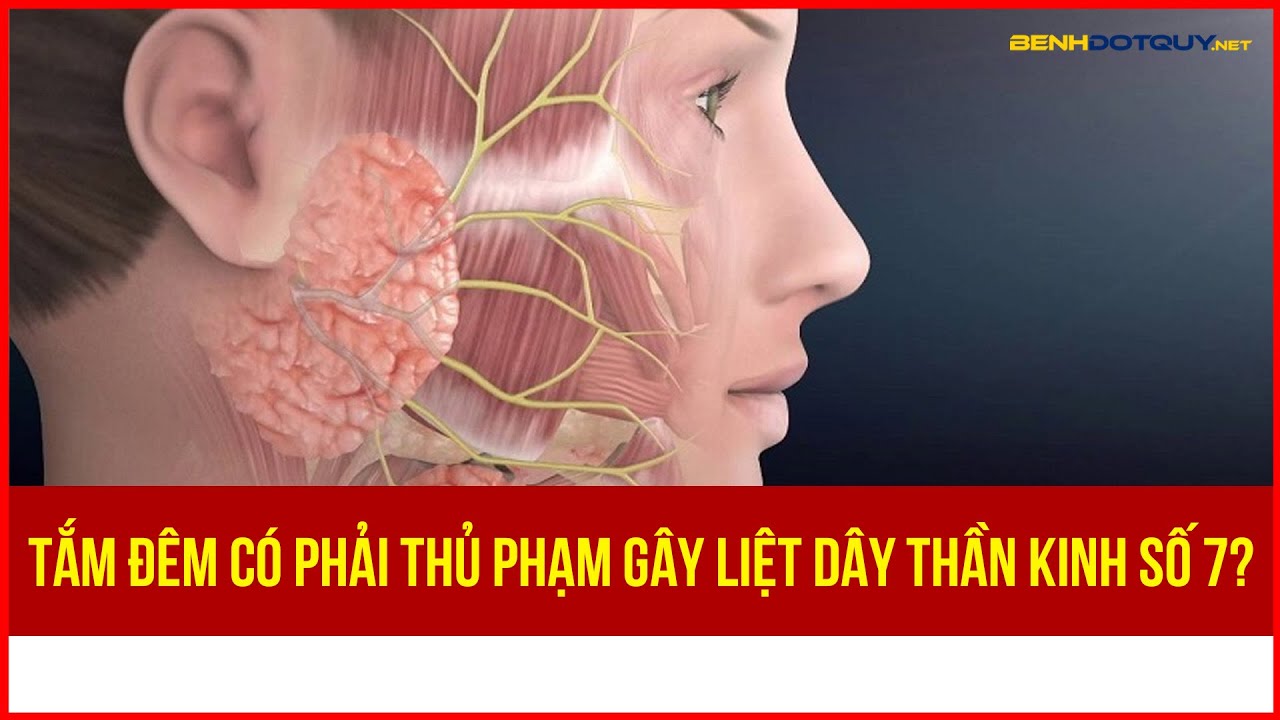 Tắm đêm có phải thủ phạm gây liệt dây thần kinh số 7?