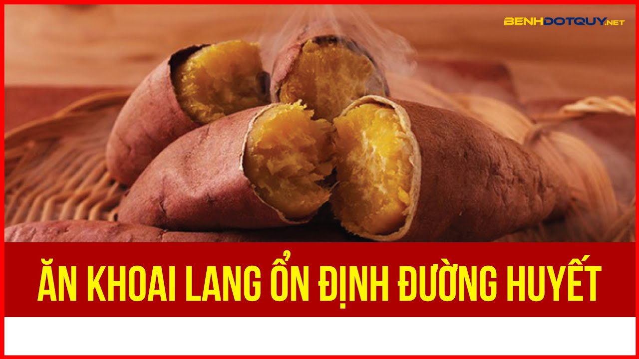 Người bệnh tiểu đường ăn khoai lang như thế nào để ổn định đường huyết?