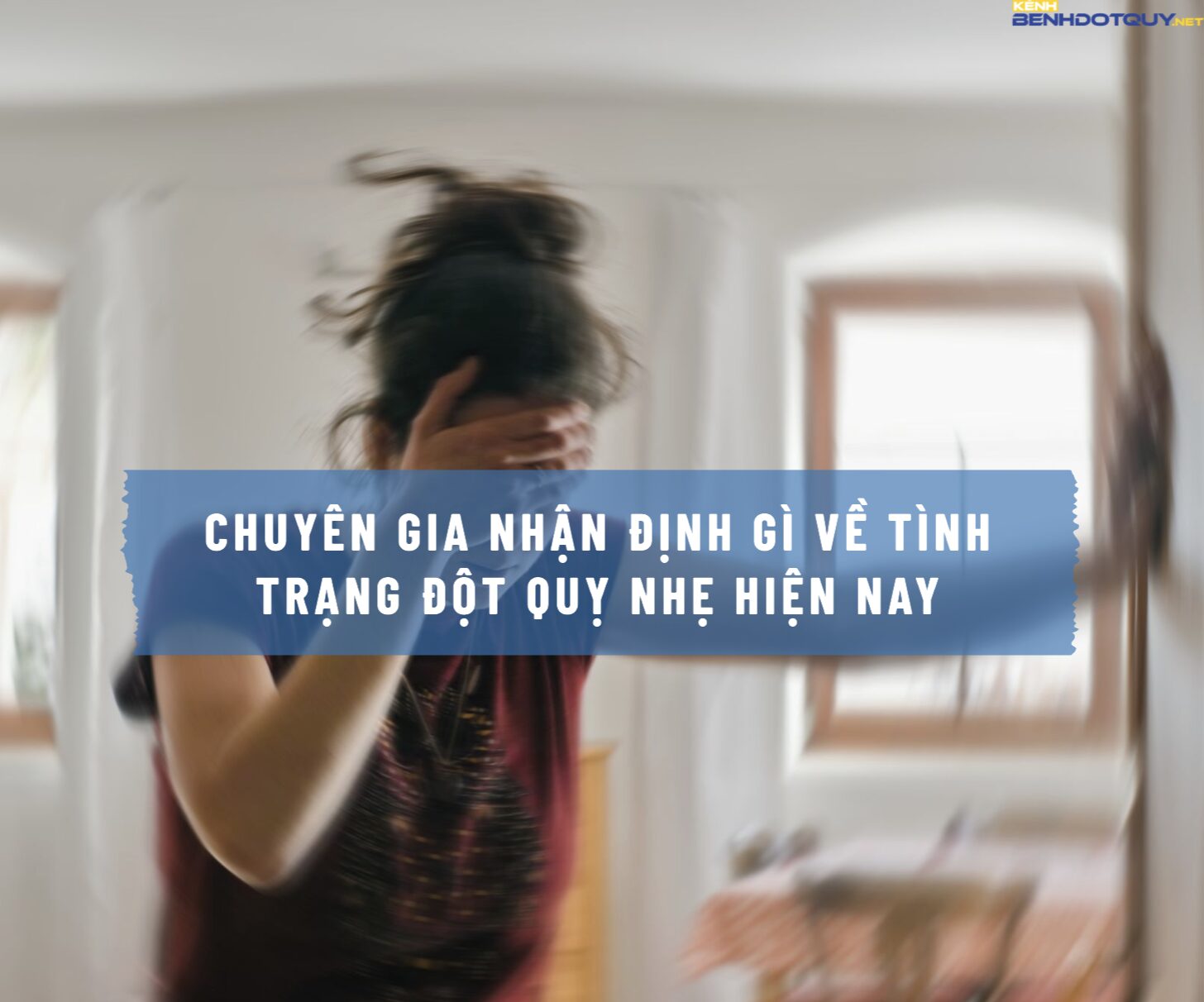 Chuyên gia nhận định gì về tình trạng đột quỵ nhẹ hiện nay?