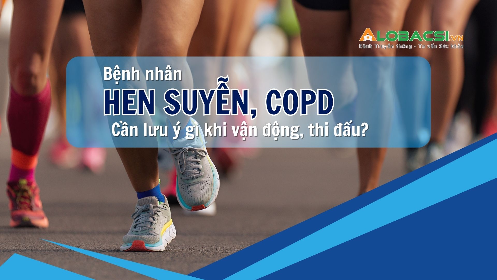 Hen suyễn, COPD: Phòng tránh khởi phát bệnh khi vận động, thi đấu