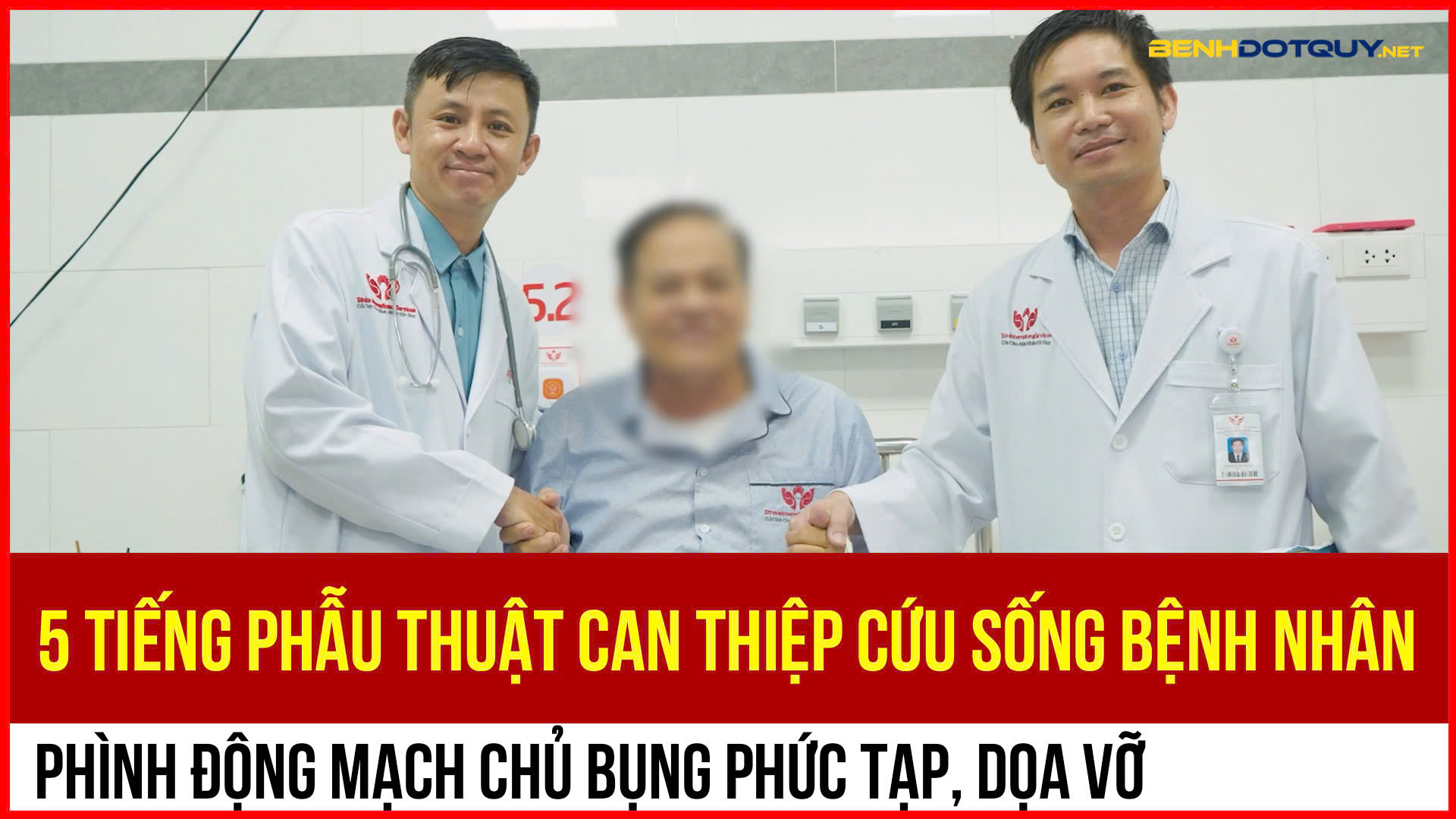 5 tiếng phẫu thuật can thiệp cứu sống bệnh nhân phình động mạch chủ bụng phức tạp, dọa vỡ