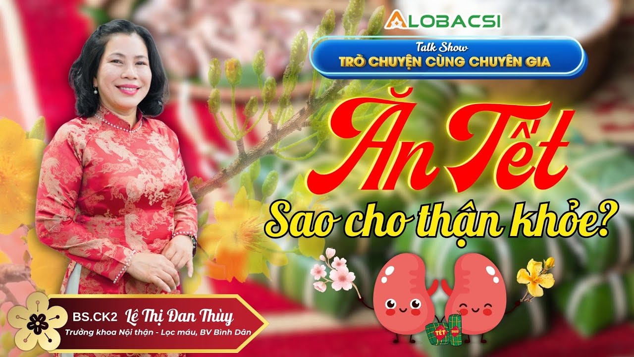 Ăn Tết ngon, thận khỏe mạnh