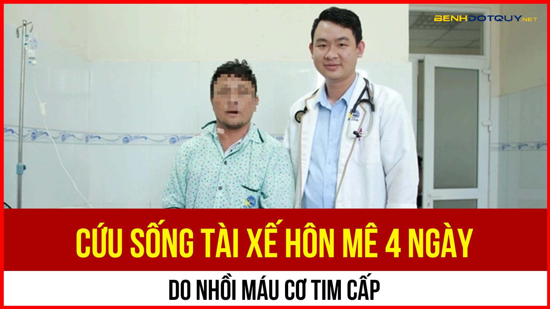 Cứu sống tài xế hôn mê 4 ngày do nhồi máu cơ tim cấp