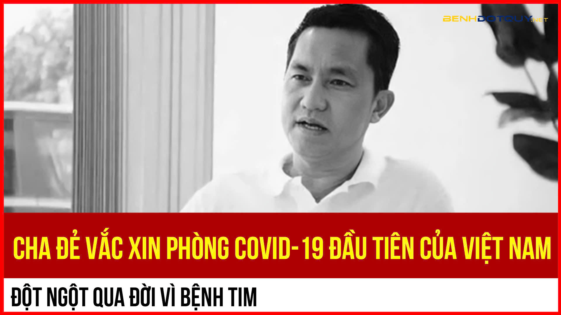 “Cha đẻ” vắc xin phòng COVID-19 đầu tiên của Việt Nam đột ngột qua đời vì bệnh tim