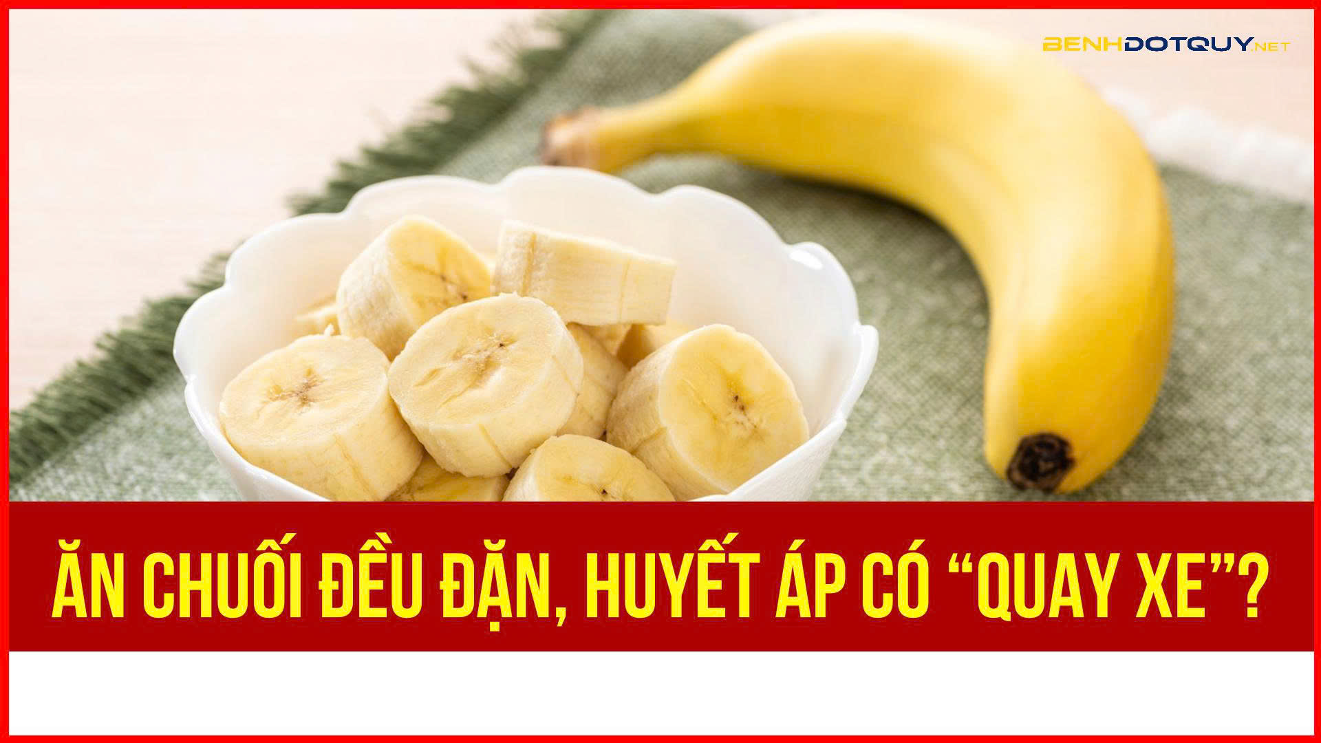 Mỗi ngày 1 quả chuối có giúp huyết áp “quay xe”?