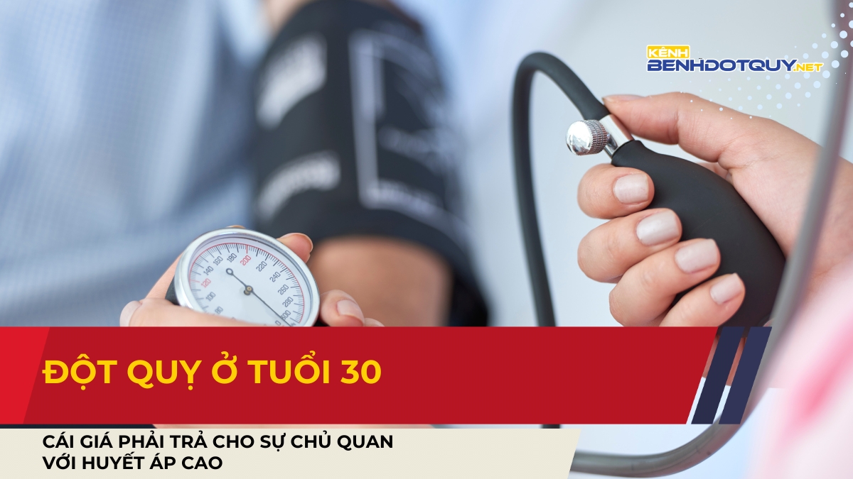 Đột quỵ ở tuổi 30: Cái giá phải trả cho sự chủ quan với huyết áp cao