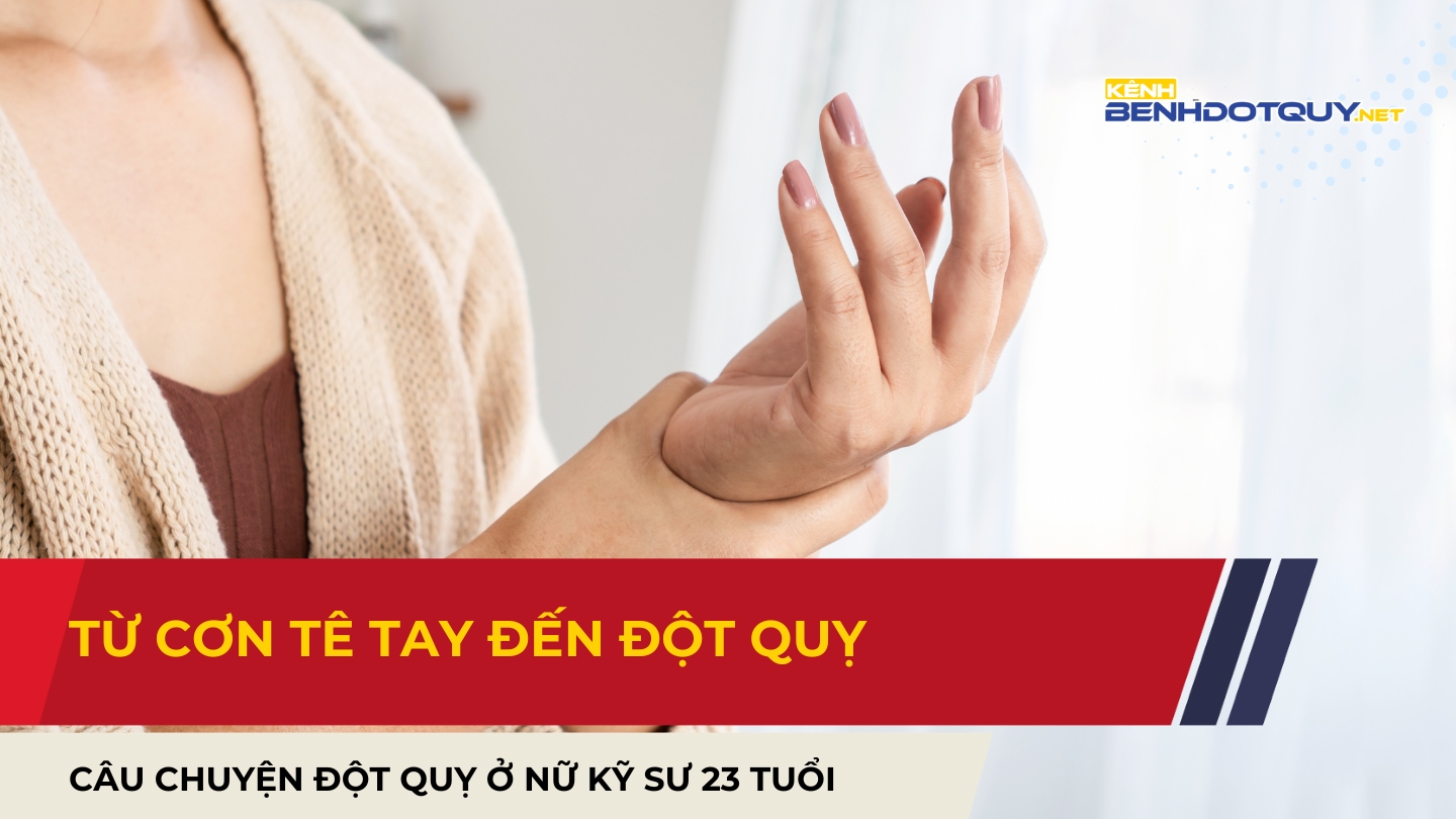 Từ cơn tê tay đến đột quỵ: Câu chuyện ở nữ kỹ sư 23 tuổi