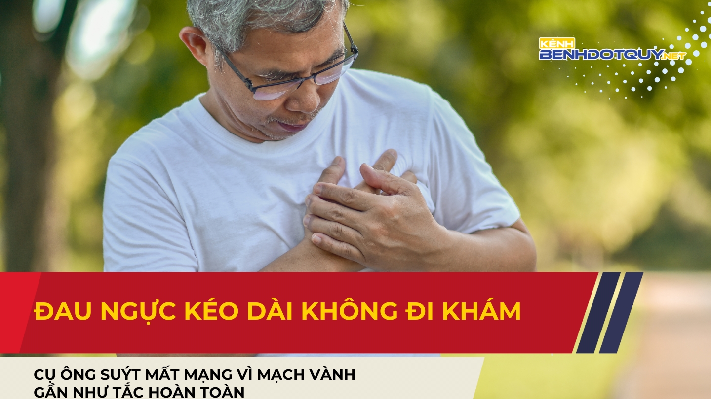 Đau ngực kéo dài không đi khám, cụ ông suýt mất mạng vì mạch vành gần như tắc hoàn toàn