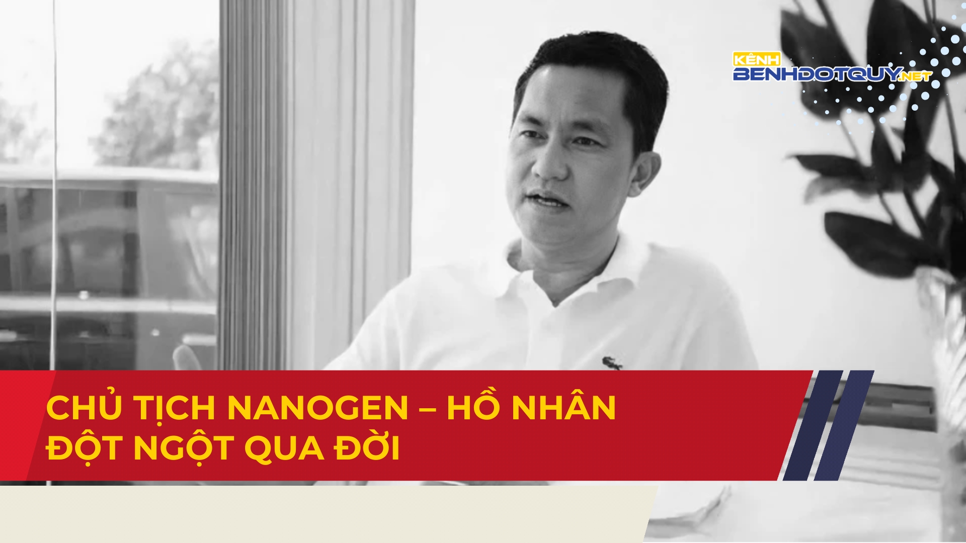 Chủ tịch Nanogen – Hồ Nhân đột ngột qua đời