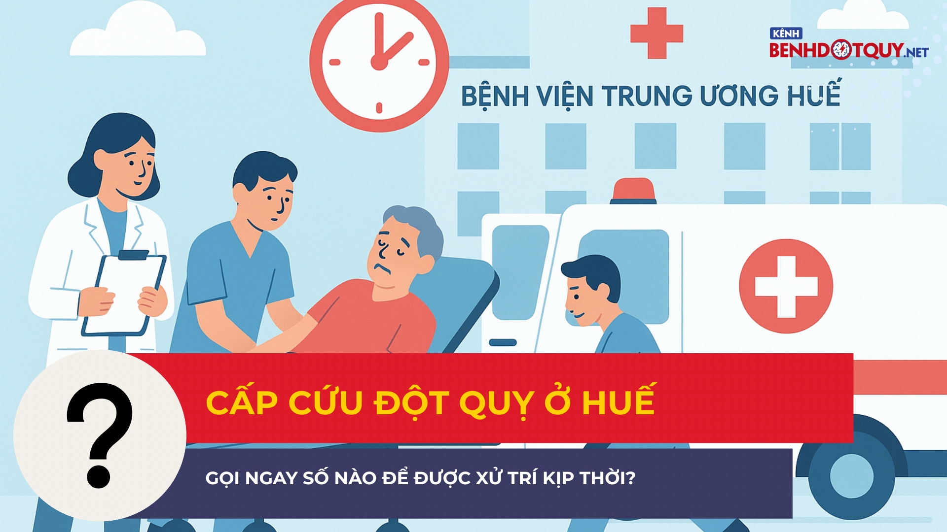 Cấp cứu đột quỵ ở Huế: Gọi ngay số nào để được xử trí kịp thời?