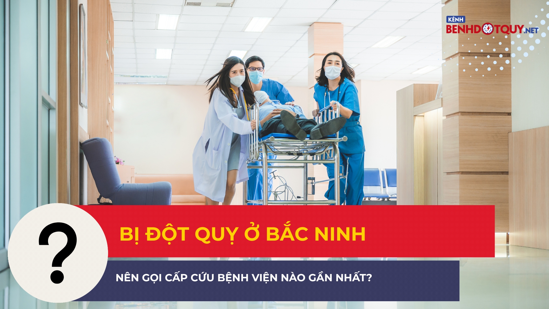 Bị đột quỵ ở Bắc Ninh, nên gọi cấp cứu bệnh viện nào gần nhất?