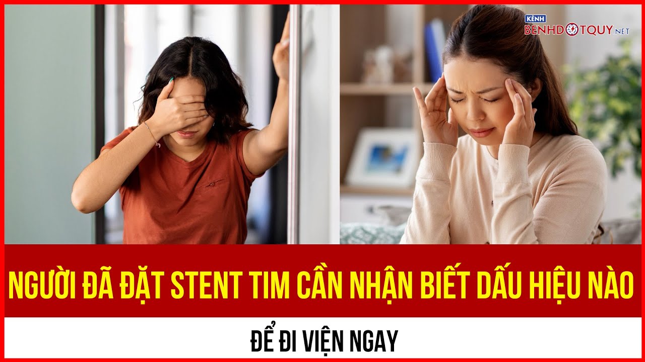 Những dấu hiệu người sau đặt stent cần đi viện ngay